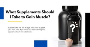 What Supplements Should I Take to Gain Muscle?